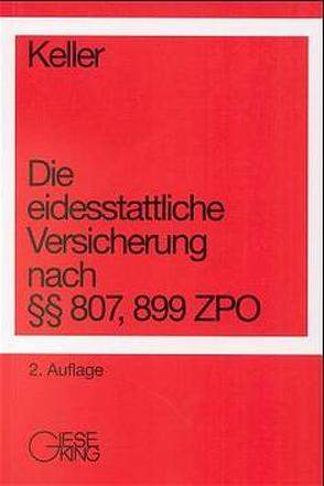 Das Verfahren der eidesstattlichen Versicherung nach §§ 807, 899 ZPO 2. neu bearbeite von Keller,  Ulrich