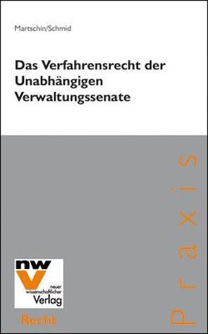 Das Verfahrensrecht der Unabhängigen Verwaltungssenate von Martschin,  Christian, Schmid,  Christian