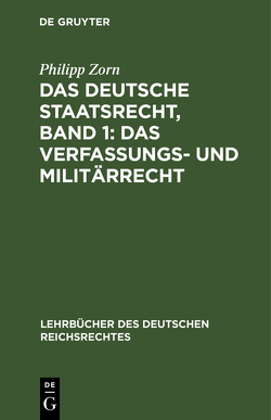 Das deutsche Staatsrecht, Band 1: Das Verfassungs- und Militärrecht von Zorn,  Philipp