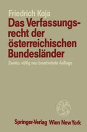 Das Verfassungsrecht der österreichischen Bundesländer von Koja,  Friedrich