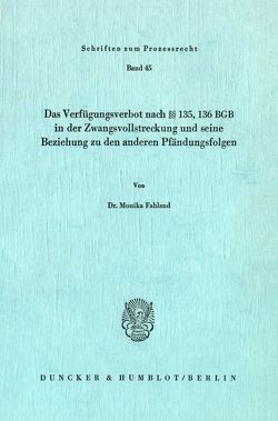 Das Verfügungsverbot nach §§ 135, 136 BGB in der Zwangsvollstreckung und seine Beziehung zu den anderen Pfändungsfolgen. von Fahland,  Monika