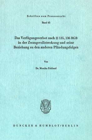 Das Verfügungsverbot nach §§ 135, 136 BGB in der Zwangsvollstreckung und seine Beziehung zu den anderen Pfändungsfolgen. von Fahland,  Monika