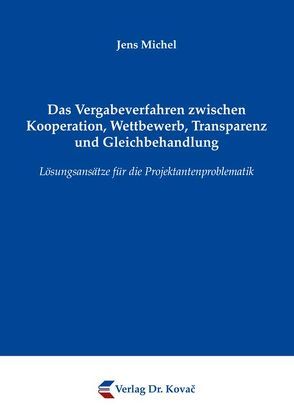 Das Vergabeverfahren zwischen Kooperation, Wettbewerb, Transparenz und Gleichbehandlung von Michel,  Jens