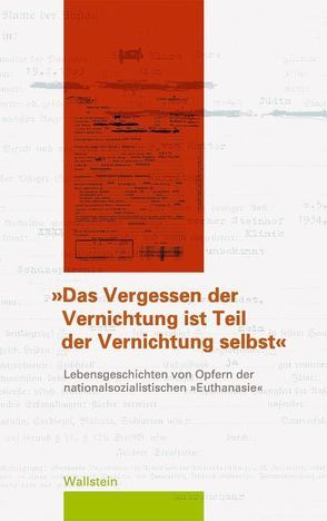 „Das Vergessen der Vernichtung ist Teil der Vernichtung selbst“ von Fuchs,  Petra, Hohendorf,  Gerrit, Mueller,  Ulrich, Richter,  Paul, Rotzoll,  Maike