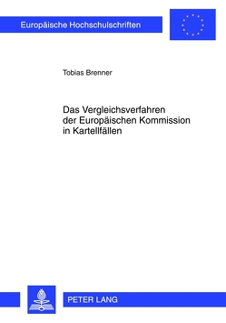 Das Vergleichsverfahren der Europäischen Kommission in Kartellfällen von Brenner,  Tobias