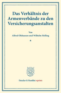 Das Verhältnis der Armenverbände zu den Versicherungsanstalten. von Helling,  Wilhelm, Olshausen,  Alfred