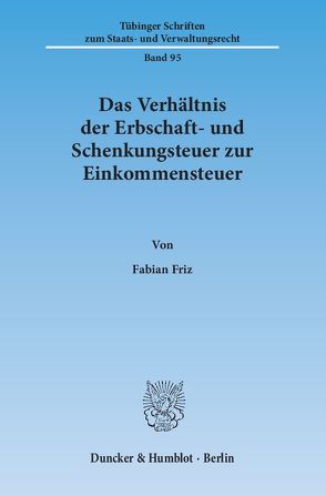 Das Verhältnis der Erbschaft- und Schenkungsteuer zur Einkommensteuer. von Friz,  Fabian