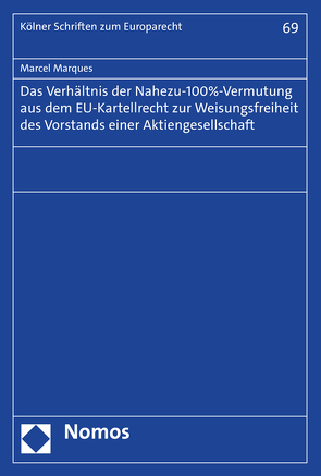 Das Verhältnis der Nahezu-100%-Vermutung aus dem EU-Kartellrecht zur Weisungsfreiheit des Vorstands einer Aktiengesellschaft von Marques,  Marcel