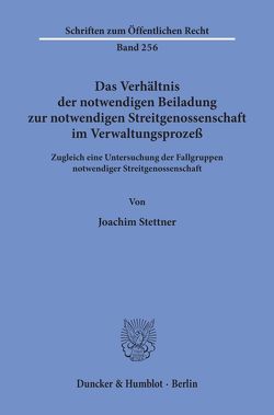 Das Verhältnis der notwendigen Beiladung zur notwendigen Streitgenossenschaft im Verwaltungsprozeß. von Stettner,  Joachim