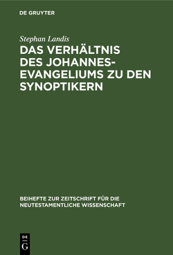 Das Verhältnis des Johannesevangeliums zu den Synoptikern von Landis,  Stephan