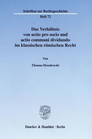 Das Verhältnis von actio pro socio und actio communi dividundo im klassischen römischen Recht. von Drosdowski,  Thomas