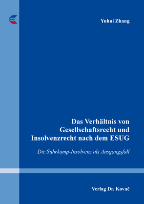 Das Verhältnis von Gesellschaftsrecht und Insolvenzrecht nach dem ESUG von Zhang,  Yuhui