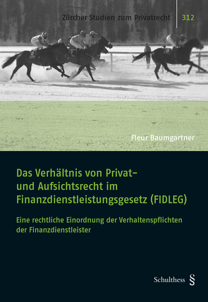 Das Verhältnis von Privat- und Aufsichtsrecht im Finanzdienstleistungsgesetz (FIDLEG) von Baumgartner,  Fleur