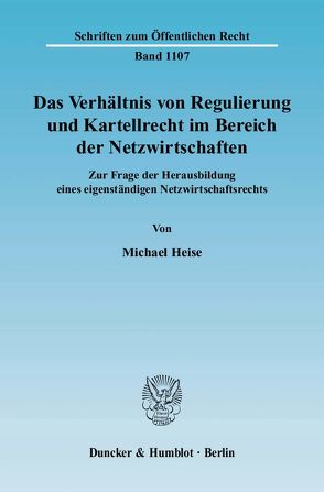 Das Verhältnis von Regulierung und Kartellrecht im Bereich der Netzwirtschaften. von Heise,  Michael