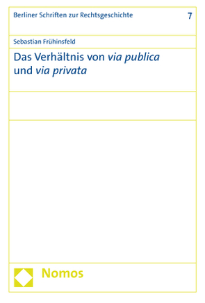 Das Verhältnis von via publica und via privata von Frühinsfeld,  Sebastian