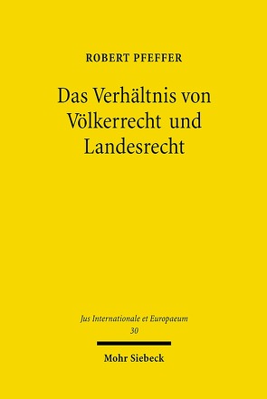 Das Verhältnis von Völkerrecht und Landesrecht von Pfeffer,  Robert