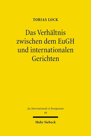 Das Verhältnis zwischen dem EuGH und internationalen Gerichten von Lock,  Tobias