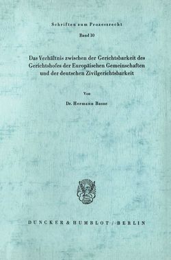 Das Verhältnis zwischen der Gerichtsbarkeit des Gerichtshofes der Europäischen Gemeinschaften und der deutschen Zivilgerichtsbarkeit. von Basse,  Hermann