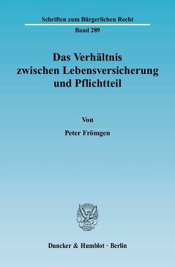 Das Verhältnis zwischen Lebensversicherung und Pflichtteil. von Frömgen,  Peter