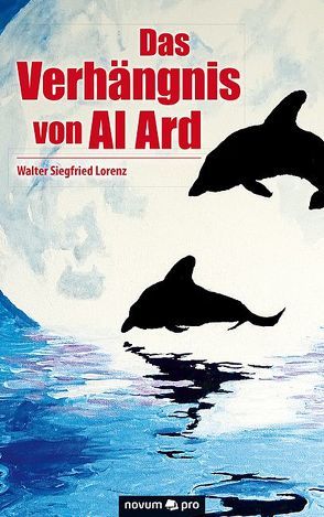 Das Verhängnis von Al Ard von Lorenz,  Walter Siegfried