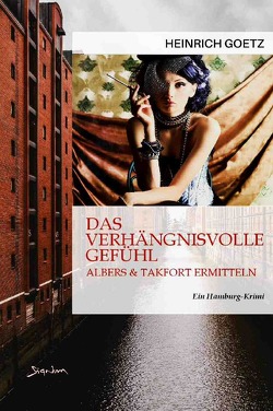 DAS VERHÄNGNISVOLLE GEFÜHL – ALBERS & TAKFORT ERMITTELN von Dörge,  Christian, Götz,  Heinrich