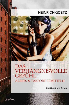 DAS VERHÄNGNISVOLLE GEFÜHL – ALBERS & TAKFORT ERMITTELN von Dörge,  Christian, Götz,  Heinrich