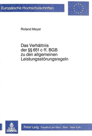 Das Verhältnis der 651 c ff. BGB zu den allgemeinen Leistungsstörungsregeln von Meyer,  Roland