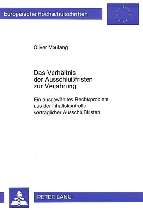 Das Verhältnis der Ausschlußfristen zur Verjährung von Moufang,  Oliver