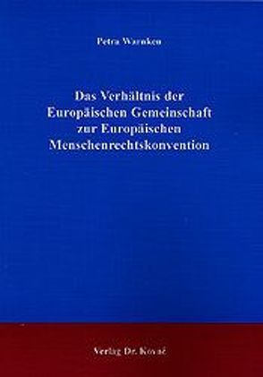 Das Verhältnis der Europäischen Gemeinschaft zur Europäischen Menschenrechtskonvention von Warnken,  Petra