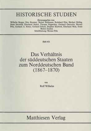 Das Verhältnis der süddeutschen Staaten zum Norddeutschen Bund (1867 – 1870) von Wilhelm,  Rolf