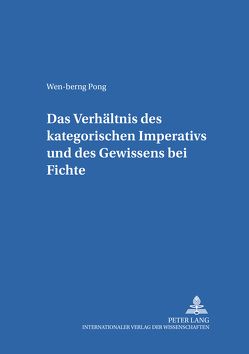 Das Verhältnis des kategorischen Imperativs und des Gewissens bei Fichte von Pong,  Wen-berng