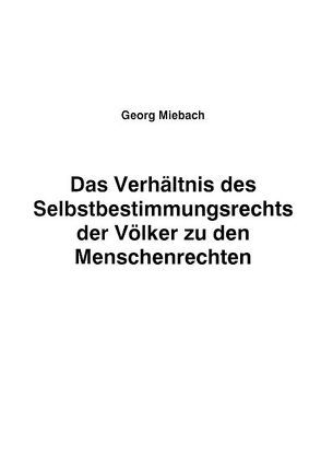 Das Verhältnis des Selbstbestimmungsrechts der Völker zu den Menschenrechten von Miebach,  Georg