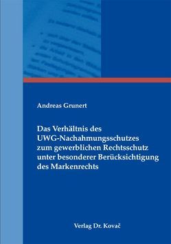 Das Verhältnis des UWG-Nachahmungsschutzes zum gewerblichen Rechtsschutz unter besonderer Berücksichtigung des Markenrechts von Grunert,  Andreas