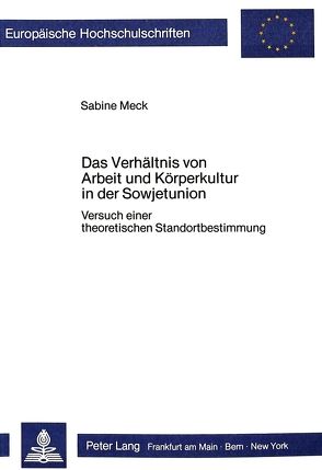 Das Verhältnis von Arbeit und Körperkultur in der Sowjetunion von Meck,  Sabine