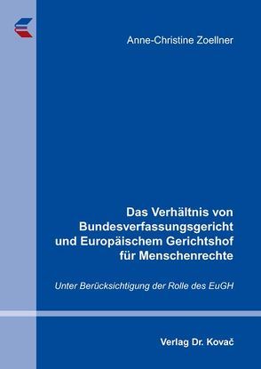 Das Verhältnis von Bundesverfassungsgericht und Europäischem Gerichtshof für Menschenrechte von Zoellner,  Anne-Christine