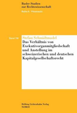 Das Verhältnis von Exekutivorganmitgliedschaft und Anstellung im schweizerischen und deutschen Kapitalgesellschaftsrecht von Schmidtmadel,  Stefan