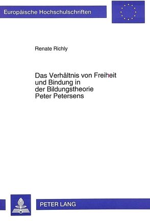 Das Verhältnis von Freiheit und Bindung in der Bildungstheorie Peter Petersens von Richly,  Renate