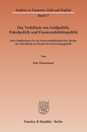 Das Verhältnis von Geldpolitik, Fiskalpolitik und Finanzstabilitätspolitik. von Danzmann,  Max