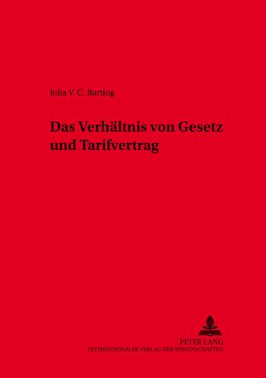 Das Verhältnis von Gesetz und Tarifvertrag von Bartlog,  Julia V. C.