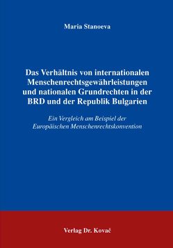 Das Verhältnis von internationalen Menschenrechtsgewährleistungen und nationalen Grundrechten in der BRD und der Republik Bulgarien von Stanoeva,  Maria