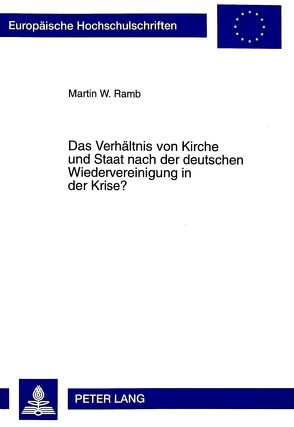 Das Verhältnis von Kirche und Staat nach der deutschen Wiedervereinigung in der Krise? von Ramb,  Martin