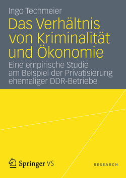 Das Verhältnis von Kriminalität und Ökonomie von Techmeier,  Ingo