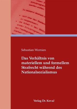 Das Verhältnis von materiellem und formellem Strafrecht während des Nationalsozialismus von Wornien,  Sebastian