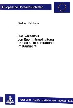 Das Verhältnis von Sachmängelhaftung und culpa in contrahendo im Kaufrecht von Kohlhepp,  Gerhard