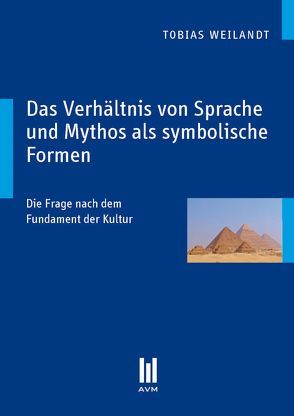 Das Verhältnis von Sprache und Mythos als symbolische Formen von Weilandt,  Tobias