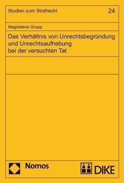 Das Verhältnis von Unrechtsbegründung und Unrechtsaufhebung bei der versuchten Tat. von Grupp,  Magdalena