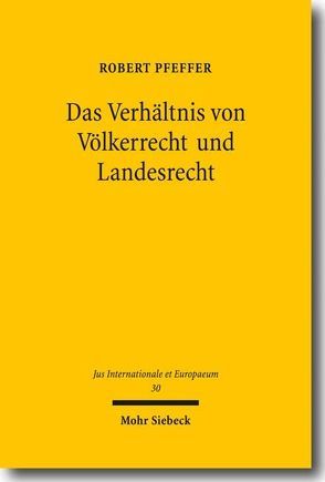 Das Verhältnis von Völkerrecht und Landesrecht von Pfeffer,  Robert