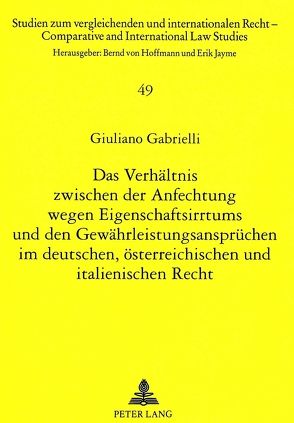 Das Verhältnis zwischen der Anfechtung wegen Eigenschaftsirrtums und den Gewährleistungsansprüchen im deutschen, österreichischen und italienischen Recht von Gabrielli,  Giuliano