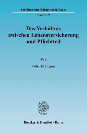 Das Verhältnis zwischen Lebensversicherung und Pflichtteil. von Frömgen,  Peter