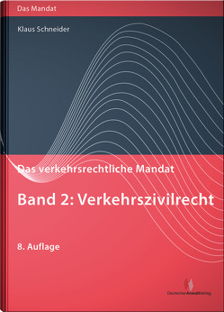 Das verkehrsrechtliche Mandat / Das verkehrsrechtliche Mandat, Band 2: Verkehrszivilrecht von Schneider,  Klaus